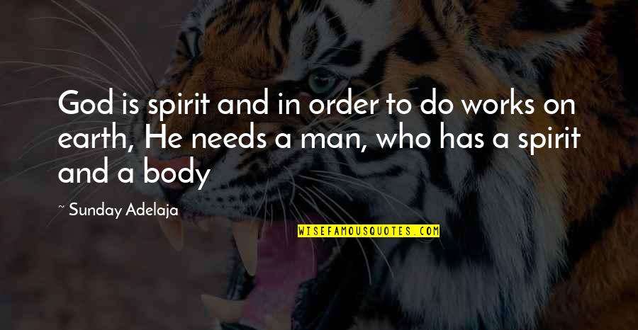 Body Quotes By Sunday Adelaja: God is spirit and in order to do