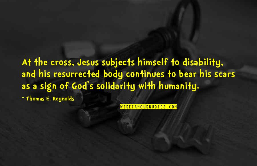 Body Scars Quotes By Thomas E. Reynolds: At the cross, Jesus subjects himself to disability,