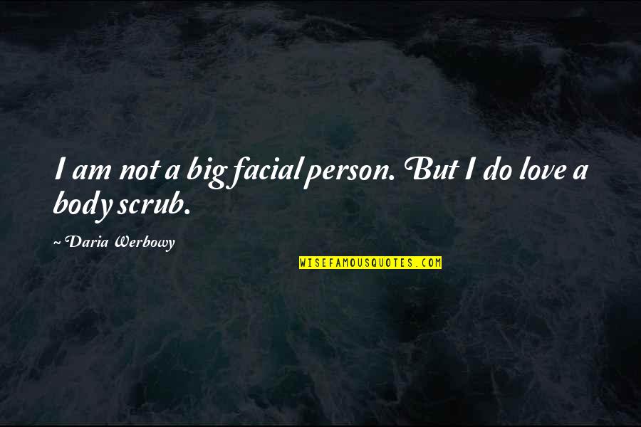 Body Scrub Quotes By Daria Werbowy: I am not a big facial person. But