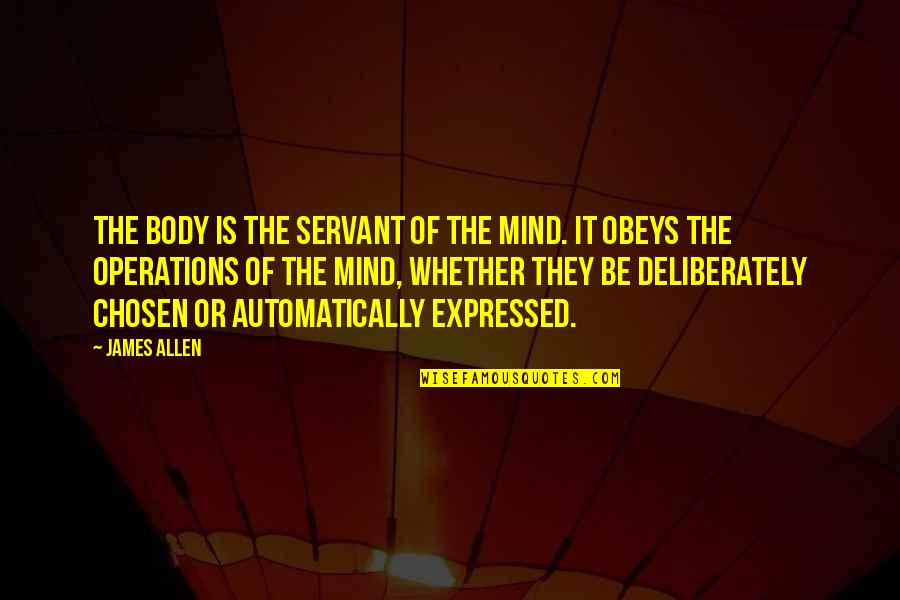 Body Servant Quotes By James Allen: The body is the servant of the mind.