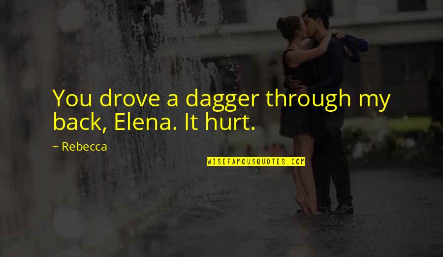 Body Servant Quotes By Rebecca: You drove a dagger through my back, Elena.