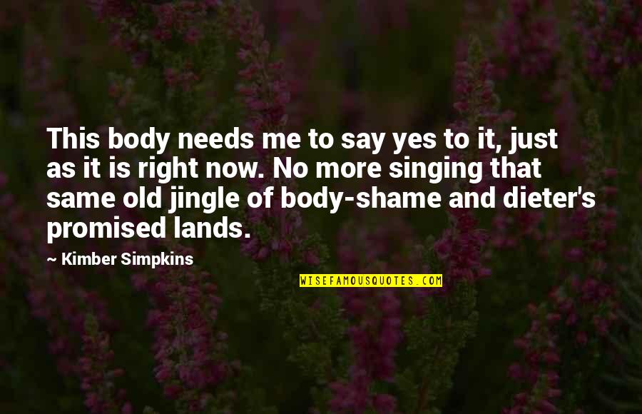 Body Shame Quotes By Kimber Simpkins: This body needs me to say yes to
