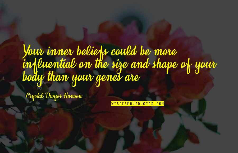 Body Shape Quotes By Crystal Dwyer Hansen: Your inner beliefs could be more influential on