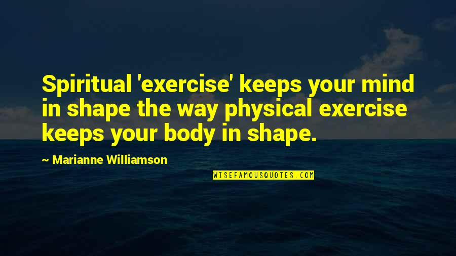 Body Shape Quotes By Marianne Williamson: Spiritual 'exercise' keeps your mind in shape the