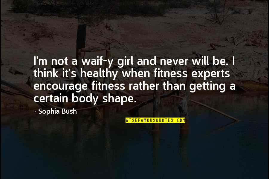 Body Shape Quotes By Sophia Bush: I'm not a waif-y girl and never will
