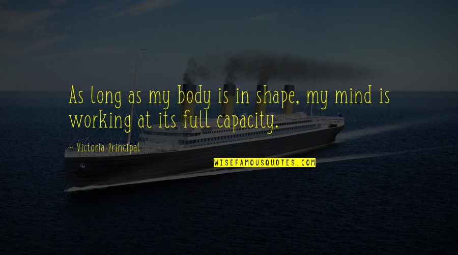 Body Shape Quotes By Victoria Principal: As long as my body is in shape,