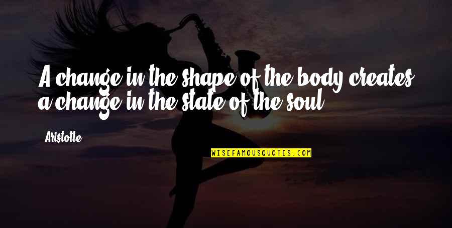Body Shapes Quotes By Aristotle.: A change in the shape of the body