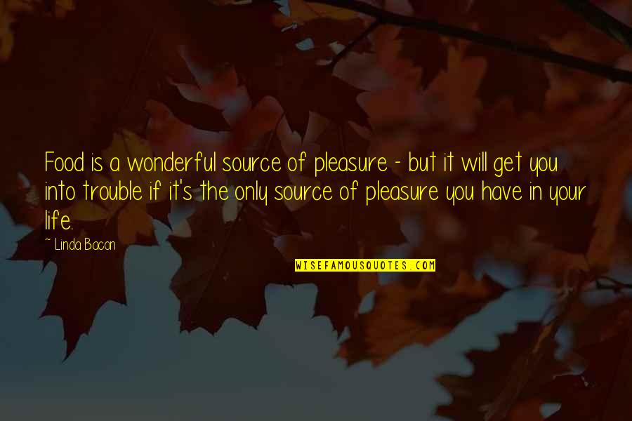 Body Size Quotes By Linda Bacon: Food is a wonderful source of pleasure -