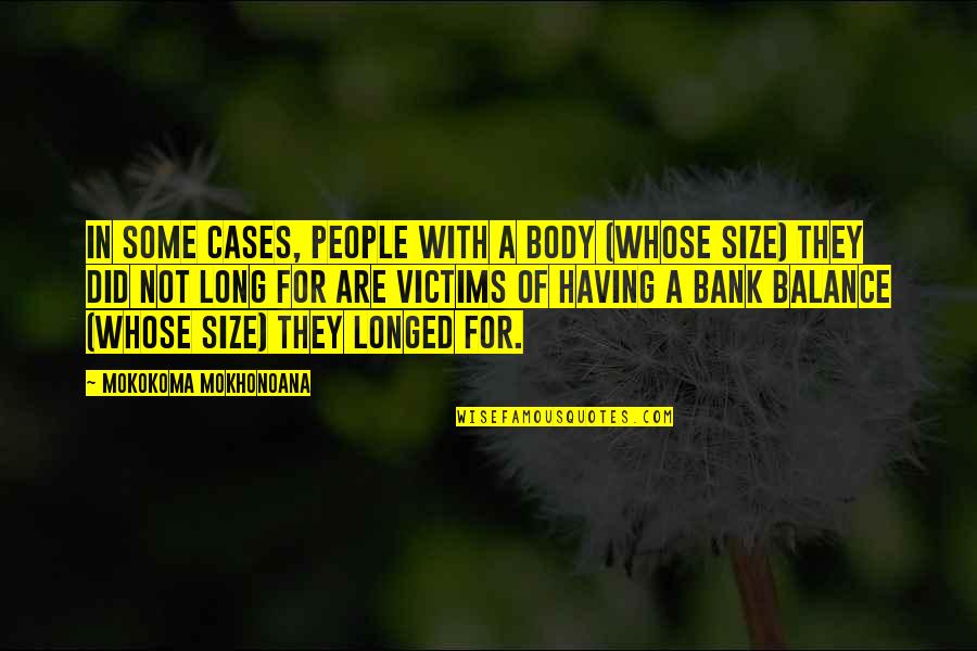 Body Size Quotes By Mokokoma Mokhonoana: In some cases, people with a body (whose