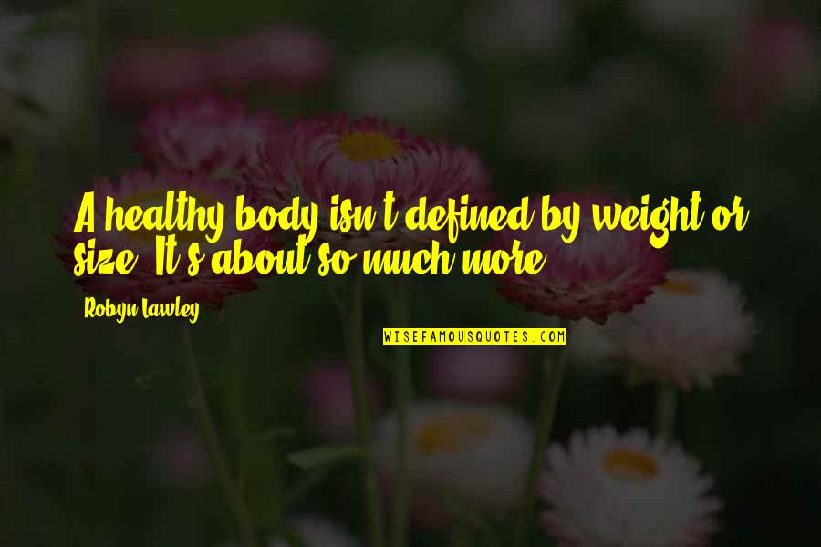 Body Size Quotes By Robyn Lawley: A healthy body isn't defined by weight or