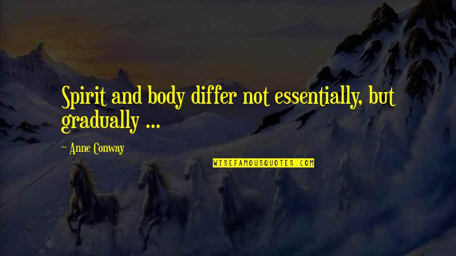 Body Soul And Spirit Quotes By Anne Conway: Spirit and body differ not essentially, but gradually