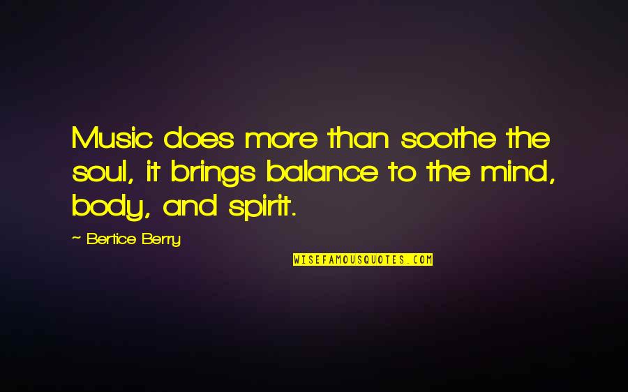 Body Soul And Spirit Quotes By Bertice Berry: Music does more than soothe the soul, it