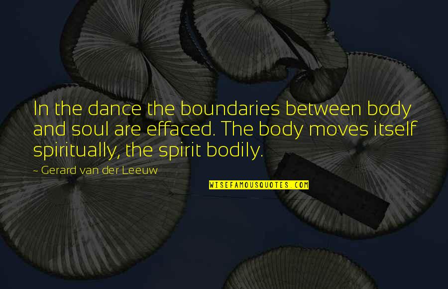 Body Soul And Spirit Quotes By Gerard Van Der Leeuw: In the dance the boundaries between body and