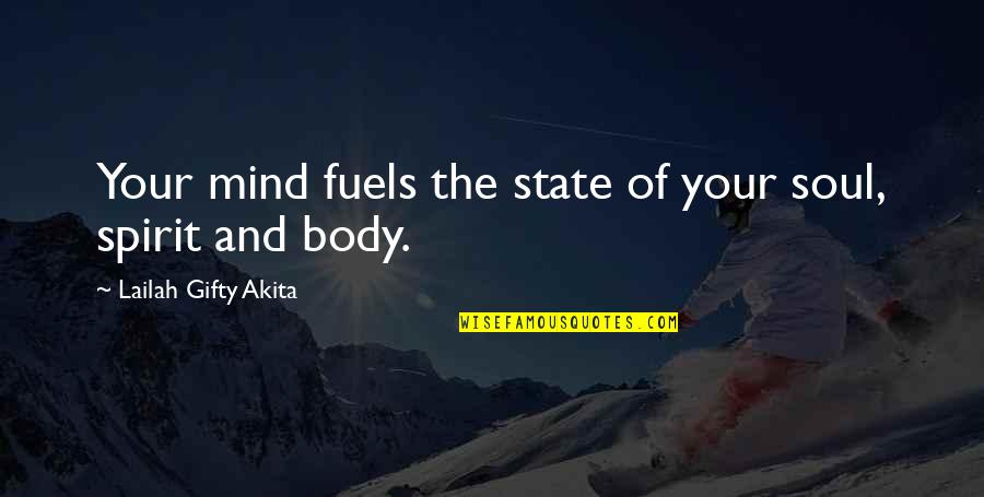 Body Soul And Spirit Quotes By Lailah Gifty Akita: Your mind fuels the state of your soul,