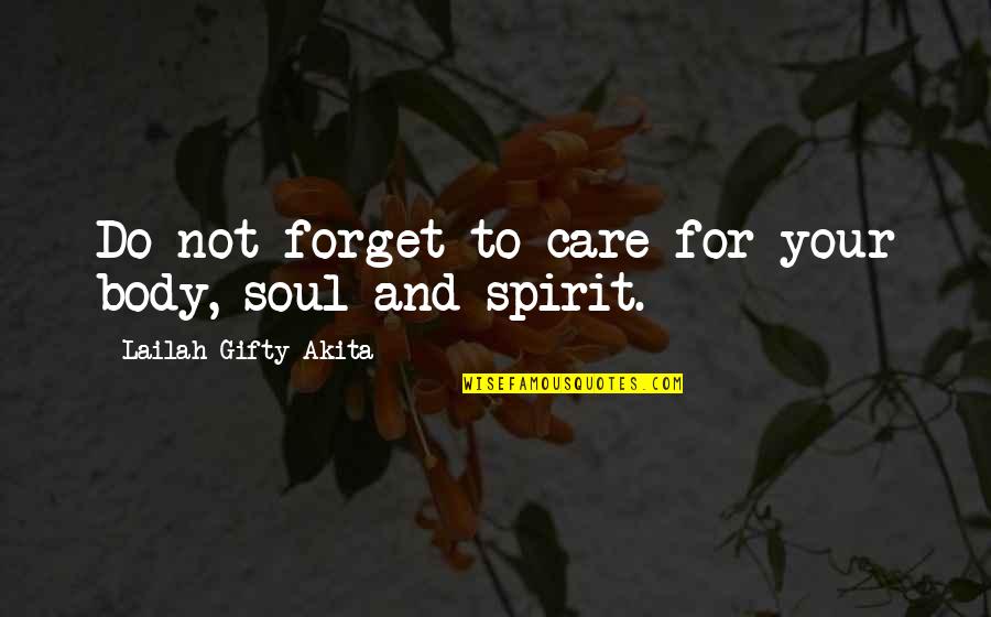 Body Soul And Spirit Quotes By Lailah Gifty Akita: Do not forget to care for your body,