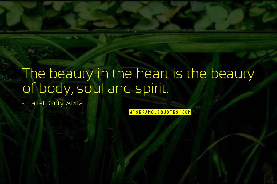 Body Soul And Spirit Quotes By Lailah Gifty Akita: The beauty in the heart is the beauty