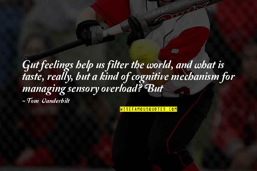 Body Sox Quotes By Tom Vanderbilt: Gut feelings help us filter the world, and Body Sox Quotes By Tom Vanderbilt: Gut feelings help us filter the world, and