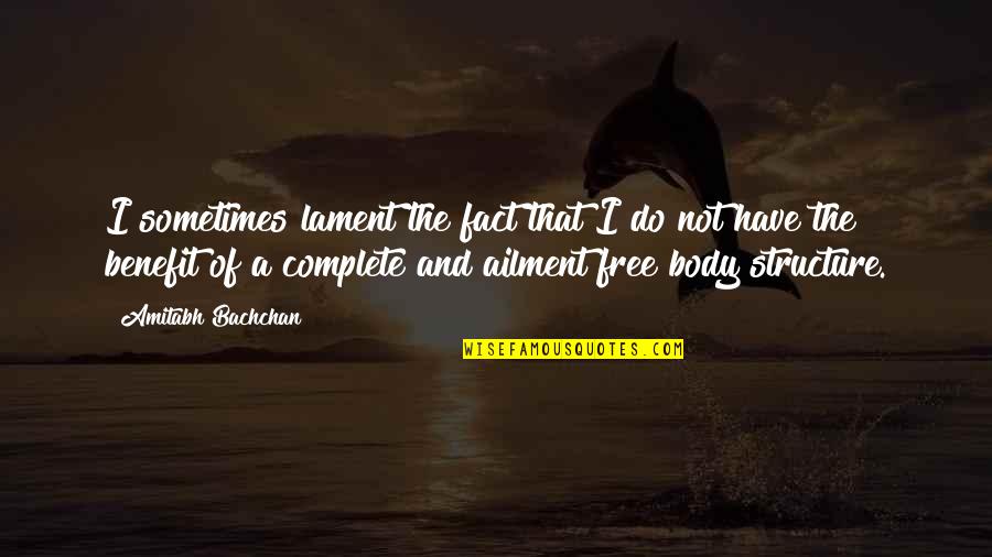 Body Structure Quotes By Amitabh Bachchan: I sometimes lament the fact that I do