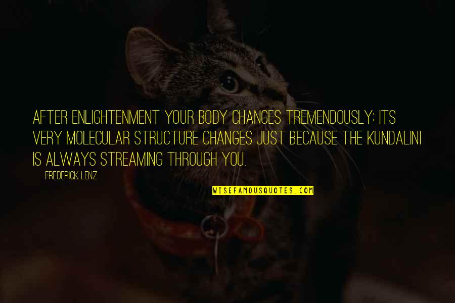 Body Structure Quotes By Frederick Lenz: After enlightenment your body changes tremendously; its very