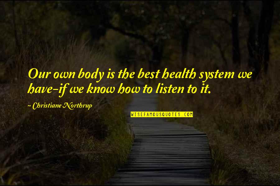 Body System Quotes By Christiane Northrup: Our own body is the best health system Body System Quotes By Christiane Northrup: Our own body is the best health system