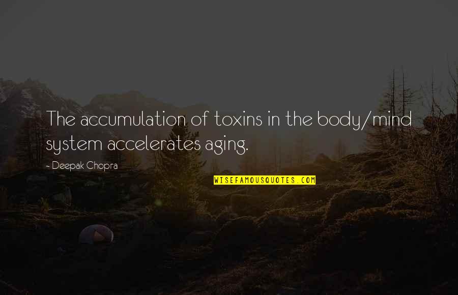 Body System Quotes By Deepak Chopra: The accumulation of toxins in the body/mind system