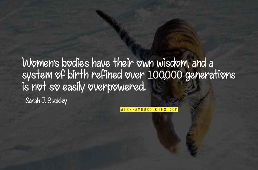 Body System Quotes By Sarah J. Buckley: Women's bodies have their own wisdom, and a Body System Quotes By Sarah J. Buckley: Women's bodies have their own wisdom, and a