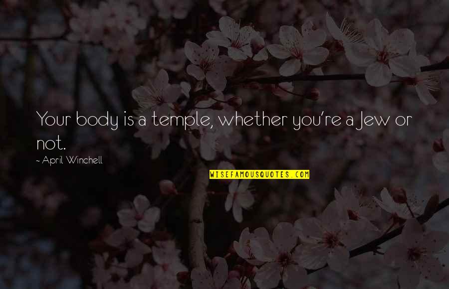 Body Temple Quotes By April Winchell: Your body is a temple, whether you're a