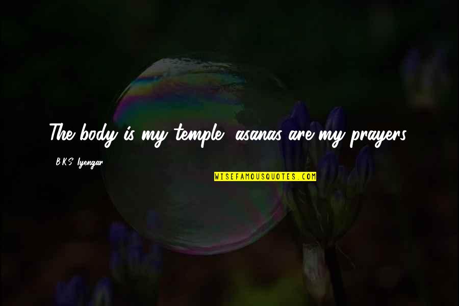 Body Temple Quotes By B.K.S. Iyengar: The body is my temple, asanas are my