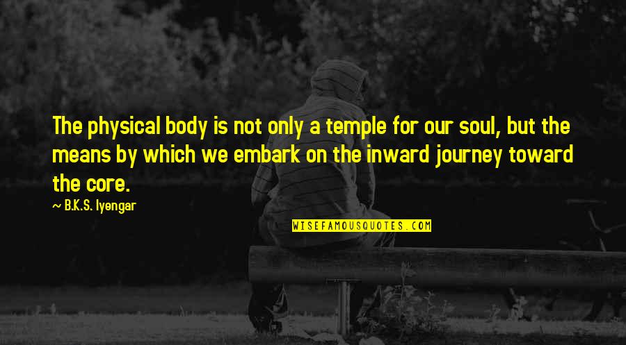 Body Temple Quotes By B.K.S. Iyengar: The physical body is not only a temple