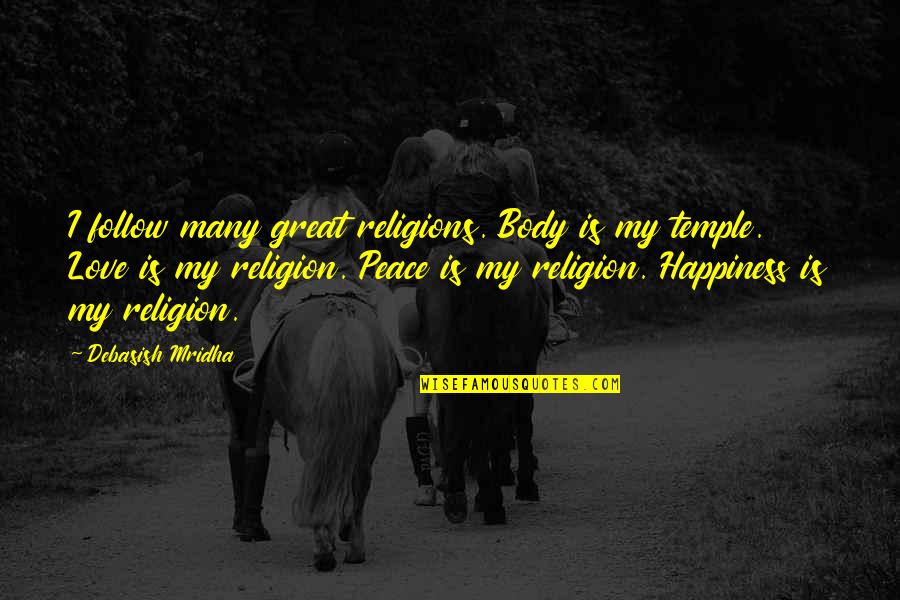 Body Temple Quotes By Debasish Mridha: I follow many great religions. Body is my