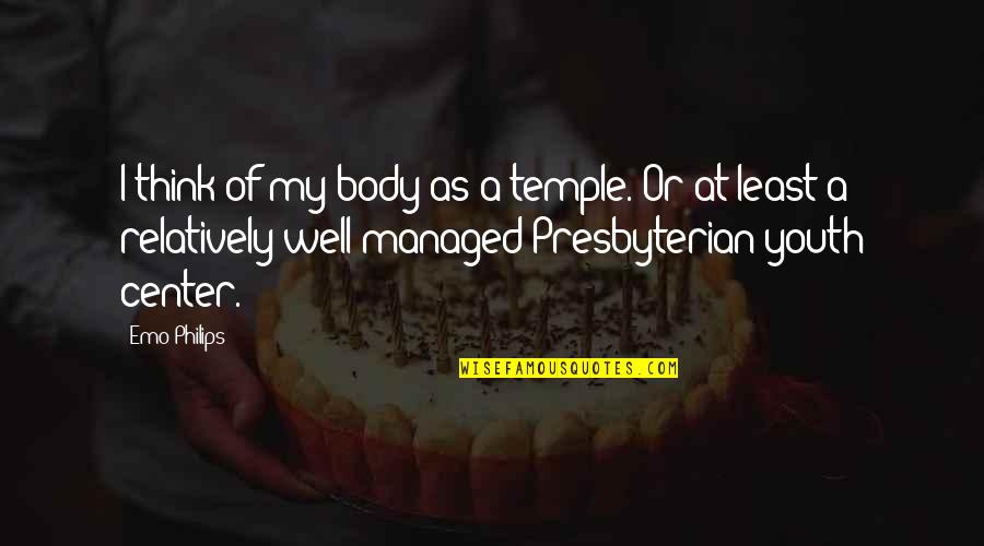 Body Temple Quotes By Emo Philips: I think of my body as a temple.