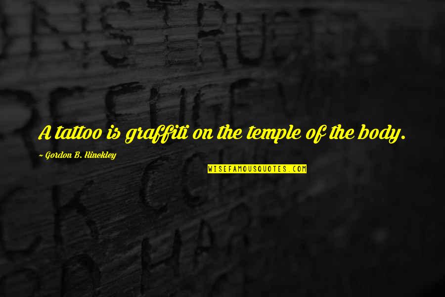 Body Temple Quotes By Gordon B. Hinckley: A tattoo is graffiti on the temple of
