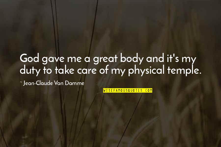 Body Temple Quotes By Jean-Claude Van Damme: God gave me a great body and it's