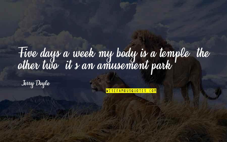 Body Temple Quotes By Jerry Doyle: Five days a week my body is a