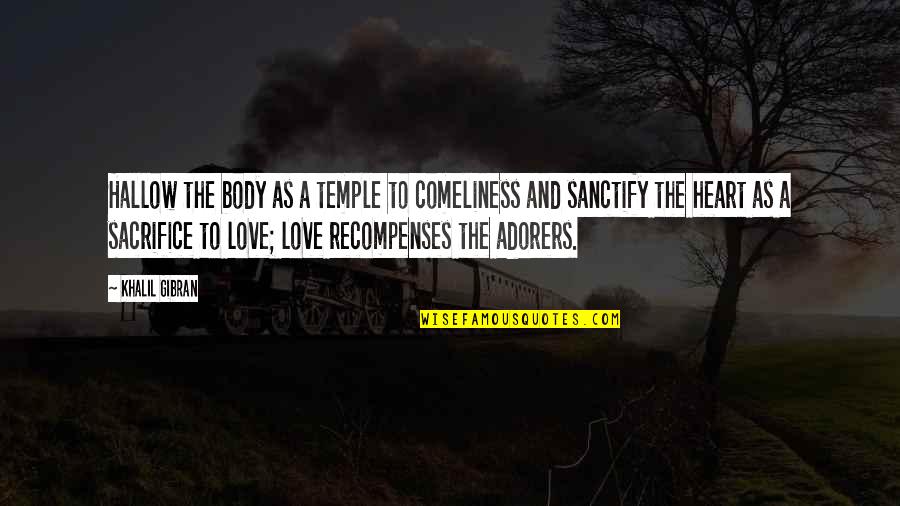 Body Temple Quotes By Khalil Gibran: Hallow the body as a temple to comeliness