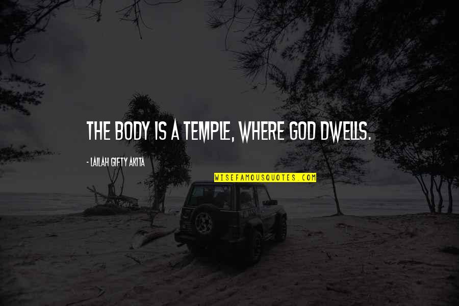 Body Temple Quotes By Lailah Gifty Akita: The body is a temple, where God dwells.