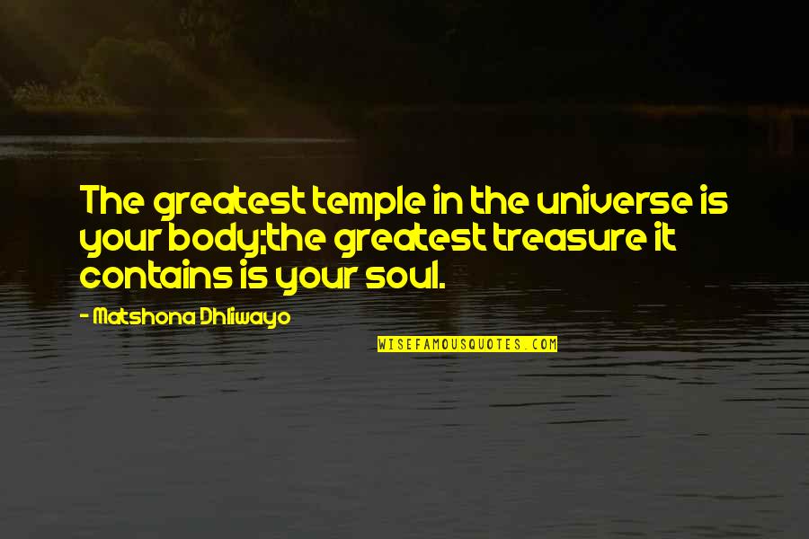 Body Temple Quotes By Matshona Dhliwayo: The greatest temple in the universe is your