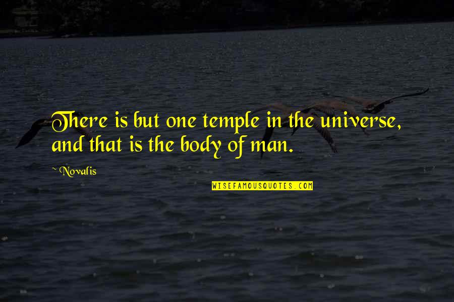 Body Temple Quotes By Novalis: There is but one temple in the universe,