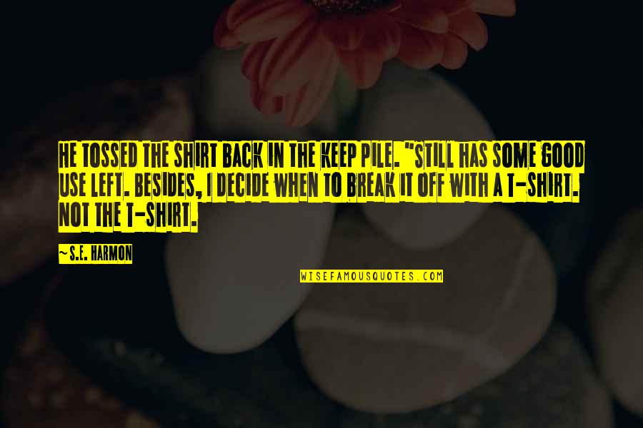 Body Type Quotes By S.E. Harmon: He tossed the shirt back in the keep Body Type Quotes By S.E. Harmon: He tossed the shirt back in the keep