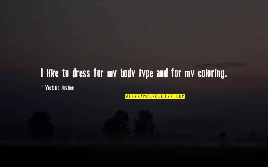 Body Type Quotes By Victoria Justice: I like to dress for my body type Body Type Quotes By Victoria Justice: I like to dress for my body type