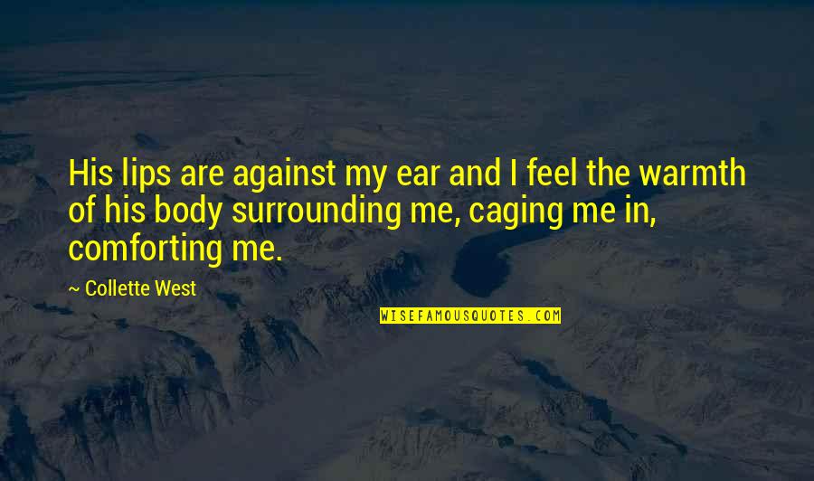 Body Warmth Quotes By Collette West: His lips are against my ear and I
