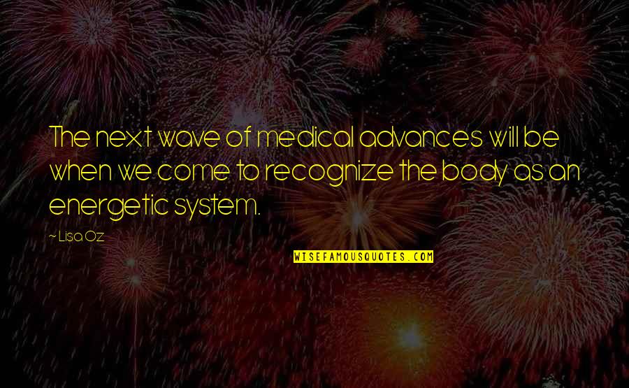 Body Wave Quotes By Lisa Oz: The next wave of medical advances will be