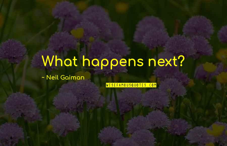 Body Wax Quotes By Neil Gaiman: What happens next?