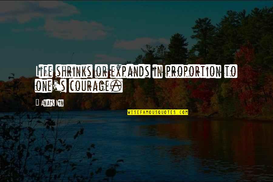 Body What Is A Tuchas Quotes By Anais Nin: Life shrinks or expands in proportion to one's