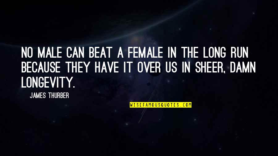 Body What Is A Tuchas Quotes By James Thurber: No male can beat a female in the