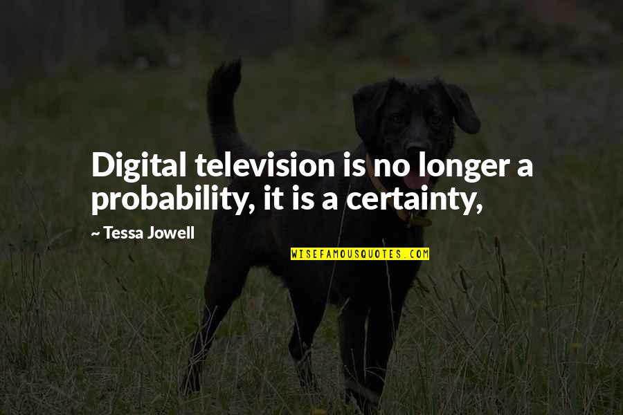 Body When You Quit Quotes By Tessa Jowell: Digital television is no longer a probability, it