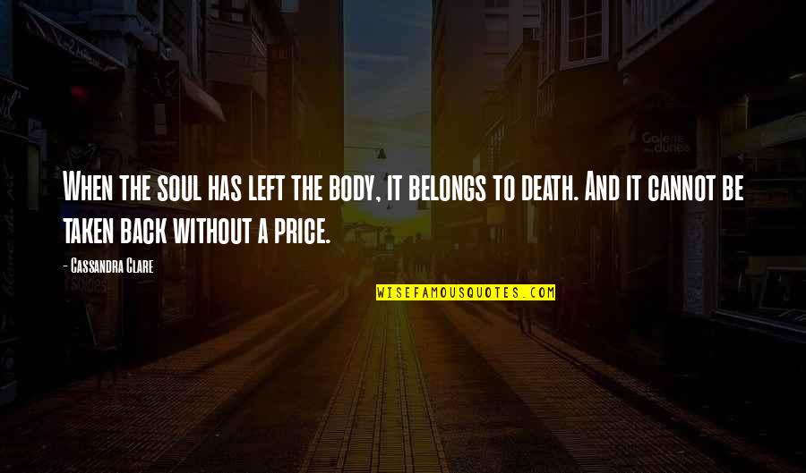 Body Without Soul Quotes By Cassandra Clare: When the soul has left the body, it Body Without Soul Quotes By Cassandra Clare: When the soul has left the body, it
