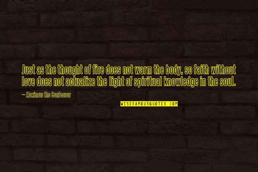 Body Without Soul Quotes By Maximus The Confessor: Just as the thought of fire does not Body Without Soul Quotes By Maximus The Confessor: Just as the thought of fire does not