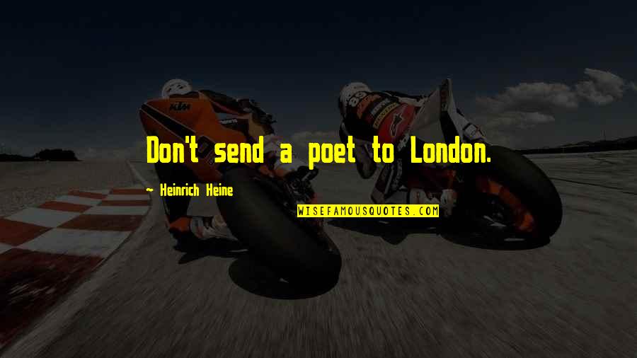 Body Worlds Pulse Quotes By Heinrich Heine: Don't send a poet to London.