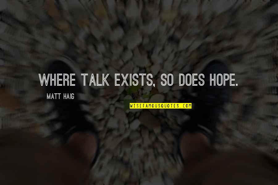Bodyboard Quotes By Matt Haig: Where talk exists, so does hope.